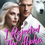 I Rejected The Alpha For Being A Bully Novel