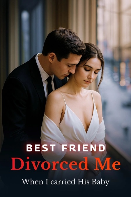 Best Friend Divorced Me When I Carried His Baby